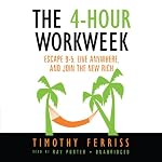 The 4-Hour Workweek: Escape 9-5, Live Anywhere, and Join the New Rich | Timothy Ferriss