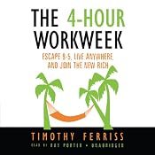The 4-Hour Workweek: Escape 9-5, Live Anywhere, and Join the New Rich | [Timothy Ferriss]