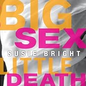 Big Sex Little Death: A Memoir | [Susie Bright]