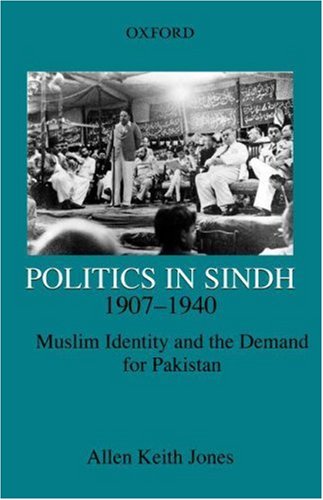 politics in sindh 1907 1940 muslim identity and the demand for pakistan