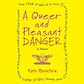 A Queer and Pleasant Danger: A Memoir