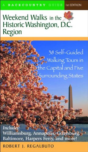 weekend walks in the historic washington d c region 38 self guided tour in the capital and five surrounding