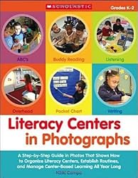 Literacy Centers in Photographs: A Step-by-Step Guide in Photos That Shows How to Organize Literacy Centers, Establish Routines, and Manage Center-Based Learning All Year Long (Teaching Resources)