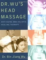 Dr. Wu's Head Massage: Anti-Aging and Holisitic Healing Therapy