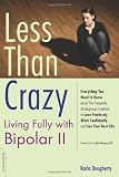 Less than Crazy: Living Fully with Bipolar II (No. 2)