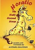 Horatio The Half-Hooved Horse: Words and Pictures by