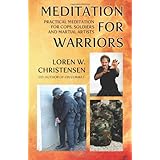 meditation for warriors practical meditation for cops soldiers and martial artists