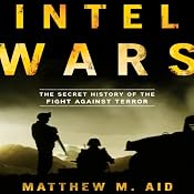 Intel Wars: The Secret History of the Fight Against Terror | [Matthew M. Aid]