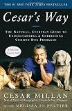 Cesar's Way: The Natural, Everyday Guide to Understanding and Correcting Common Dog Problems Cesar's Way: The Natural, Everyday Guide to Understanding and Correcting Common Dog Problems