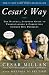 Cesar's Way: The Natural, Everyday Guide to Understanding and 
Correcting Common Dog Problems