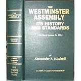 the westminster assembly its history and standards being the baird lecture for 1882