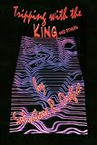 Tripping with the King and Others