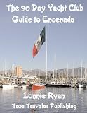 The 90 Day Yacht Club Guide to Ensenada