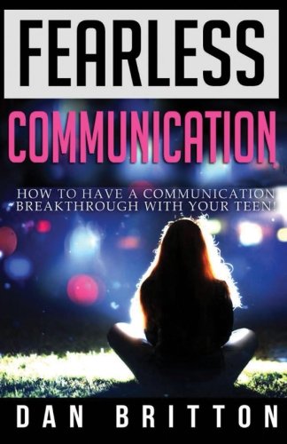 fearless communication how to have a communication breakthrough with your teen
