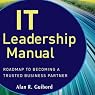 IT Leadership Manual: Roadmap to Becoming a Trusted Business Partner