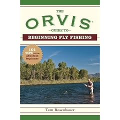 The Orvis Guide to Beginning Fly Fishing: 101 Tips for the Absolute Beginner