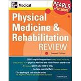 Physical Medicine and Rehabilitation Review, Second Edition: Pearls of Wisdom