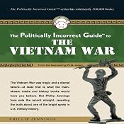 The Politically Incorrect Guide to the Vietnam War | [Phillip Jennings]
