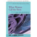 When Women Call the Shots: The Developing Power And Influence Of Women In Television And Film