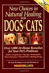 New Choices in Natural Healing for Dogs & Cats: Over 1,000 At-Home Remedies for Your Pet's Problems