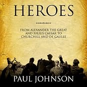 Heroes: From Alexander the Great and Julius Caesar to Churchill and de Gaulle | [Paul Johnson]