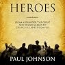 Heroes: From Alexander the Great and Julius Caesar to Churchill and de Gaulle
