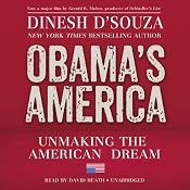 Obama’s America: Unmaking the American Dream | [Dinesh D’Souza]