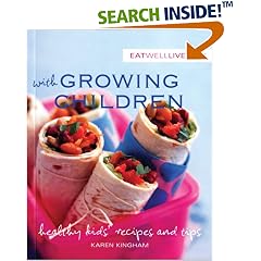 Eat Well, Live Well with Growing Children: Healthy Kids' Recipes and Tips (Eat Well, Live Well)
