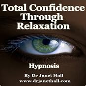 Total Confidence Through Relaxation (Hypnosis) | [Janet Hall]