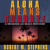 Aloha Means Goodbye: A Murder on Maui Mystery | [Robert W. Stephens]