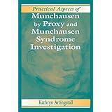 practical aspects of munchausen by proxy and munchausen syndrome investigation practical aspects of criminal