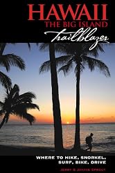 Hawaii The Big Island Trailblazer: Where to hike, snorkel, surf, bike, drive
