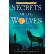 Secrets of the Wolves: Wolf Chronicles, Book 2 | [Dorothy Hearst]