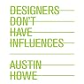 Designers Don't Have Influences