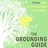 The Grounding Guide from The e-Wakening Academy: What is Grounding? How to get Grounded and why we need it now more than ever