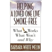 Helping a Loved One Live Smoke Free: What Works, What Won't, and Why