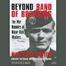Beyond Band of Brothers: The War Memoirs of Major Dick Winters
