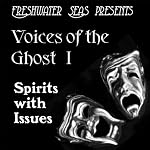 Voices of the Ghost I: Spirits with Issues - 