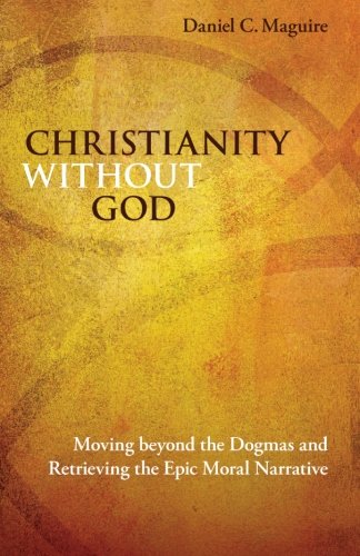 christianity without god moving beyond the dogmas and retrieving the epic moral narrative