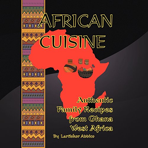 african cuisine authentic family recipes from ghana west africa