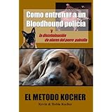 how to train a police bloodhound and scent discriminating patrol dog spanish edition