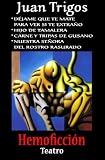 D&eacute;jame que te mate para ver si te extra&ntilde;o, Hijo de tamalera, Carne y tripas de gusano, Nuestra se&ntilde;ora del rostro rasurado: Hemoficci&oacute;n      Teatro (Spanish Edition)