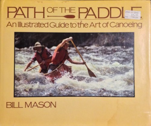 path of the paddle an illustrated guide to the art of canoeing
