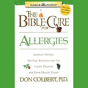 The Bible Cure for Allergies: Ancient Truths, Natural Remedies and the Latest Findings for Your Health Today | Don Colbert