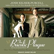 The Bucolic Plague: How Two Manhattanites Became Gentlemen Farmers: An Unconventional Memoir | [Josh Kilmer-Purcell]