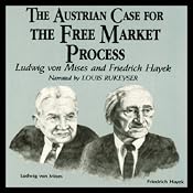 The Austrian Case for the Free Market Process: Ludwig von Mises and Friedrich Hayek | [William Peterson]