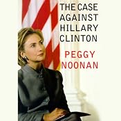 The Case Against Hillary Clinton | [Peggy Noonan]