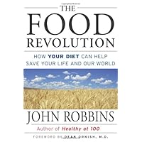 The Food Revolution: How Your Diet Can Help Save Your Life and Our World