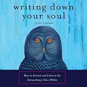 Writing Down Your Soul: How to Activate and Listen to the Extraordinary Voice Within | [Janet Conner]