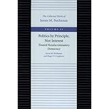 politics by principle not interest toward nondiscriminatory democracy collected works of james m buchanan